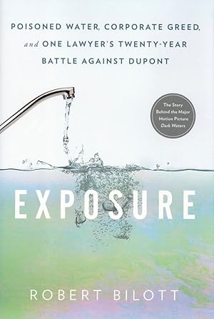 Exposure: Poisoned Water, Corporate Greed, and One Lawyer's Twenty-Year Battle against DuPont