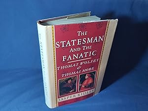 Seller image for The Statesman and the Fanatic, Thomas Wolsey and Thomas More(Hardback,w/dust jacket, 1st Edition,1982) for sale by Codex Books