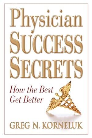 Image du vendeur pour Physician Success Secrets: How the Best Get Better mis en vente par WeBuyBooks
