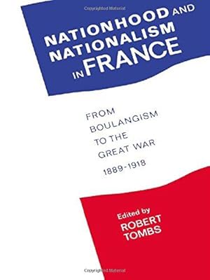 Seller image for Nationhood and Nationalism in France: From Boulangism to the Great War 1889-1918 for sale by WeBuyBooks