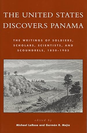 Imagen del vendedor de The United States Discovers Panama: The Writings of Soldiers, Scholars, Scientists, and Scoundrels, 1850-1905 a la venta por The Anthropologists Closet
