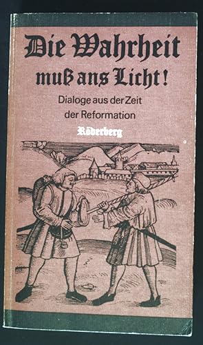 Bild des Verkufers fr Die Wahrheit muss ans Licht! : Dialoge aus d. Zeit d. Reformation. Rderberg-Taschenbuch ; Bd. 106 zum Verkauf von books4less (Versandantiquariat Petra Gros GmbH & Co. KG)