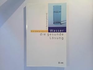 Wasser, die gesunde Lösung - Ein Umlernbuch