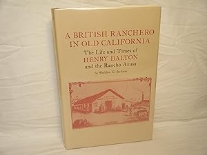 Seller image for A British Ranchero in Old California The Life and Times of Henry Dalton and the Rancho Azusa for sale by curtis paul books, inc.