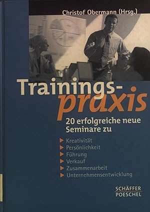 Seller image for Trainingspraxis : 20 neue erfolgreiche Seminare zu Kreativitt, Persnlichkeit, Fhrung, Verkauf, Zusammenarbeit, Unternehmensentwicklung. for sale by books4less (Versandantiquariat Petra Gros GmbH & Co. KG)