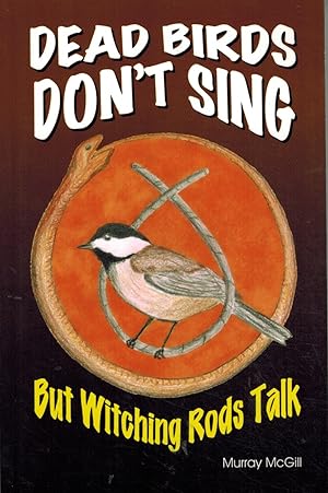 Bild des Verkufers fr DEAD BIRDS DON'T SING BUT WITCHING RODS TALK zum Verkauf von Z-A LLC