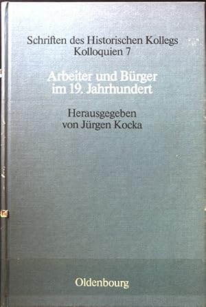 Bild des Verkufers fr Arbeiter und Brger im 19. Jahrhundert : Varianten ihres Verhltnisses im europ. Vergleich. Schriften des Historischen Kollegs / Kolloquien ; 7 zum Verkauf von books4less (Versandantiquariat Petra Gros GmbH & Co. KG)