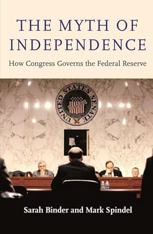 Immagine del venditore per Myth of Independence : How Congress Governs the Federal Reserve venduto da GreatBookPrices