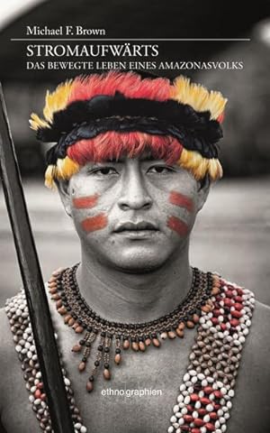 Bild des Verkäufers für Stromaufwärts. Das bewegte Leben eines Amazonasvolks (Ethnographien) zum Verkauf von grunbu - Ökologisch & Express-Buchversand