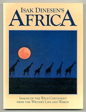 Imagen del vendedor de Isak Dinesen's Africa: Images of the Wild Continent From the Writer's Life and Words a la venta por Between the Covers-Rare Books, Inc. ABAA