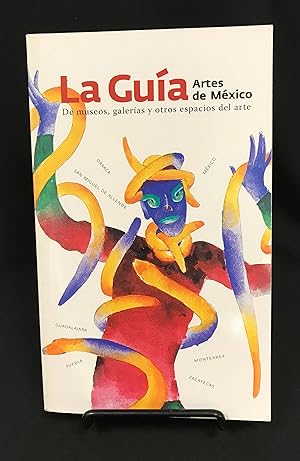 La guia Artes de Mexico: galerias, museos y otros espacios de arte / The Artes de Mexico Guide: G...