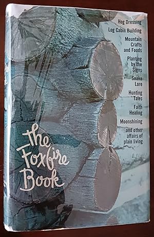 The Foxfire Book: Hog Dressing, Log Cabin Building, Mountain Crafts and Foods, Planting by the Si...