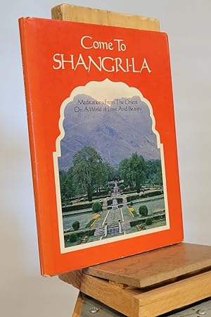 Come to Shangri-la : Meditations From the Orient On A World of Love and Beauty