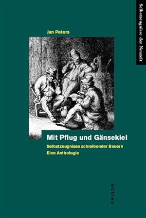 Bild des Verkufers fr Mit Pflug und Gnsekiel. Selbstzeugnisse schreibender Bauern. Eine Anthologie (Selbstzeugnisse der Neuzeit) Selbstzeugnisse schreibender Bauern. Eine Anthologie zum Verkauf von Antiquariat Mander Quell