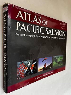 Seller image for Atlas of Pacific Salmon: The First Map-Based Status Assessment of Salmon in the North Pacific; [by] Xanthippe Augerot with Dana Nadel Foley ; cartography, Charles Steinback ; design, Andrew Fuller ; with photography by Natalie Fobes ; salmon illustrations by Kate Spencer for sale by BIBLIOPE by Calvello Books