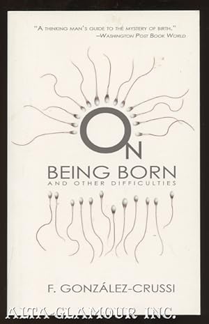 Seller image for ON BEING BORN AND OTHER DIFFICULTIES for sale by Alta-Glamour Inc.