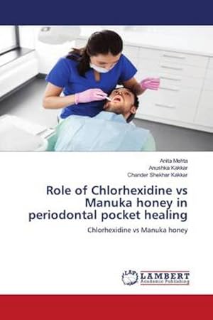 Bild des Verkufers fr Role of Chlorhexidine vs Manuka honey in periodontal pocket healing zum Verkauf von BuchWeltWeit Ludwig Meier e.K.