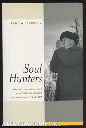 SOUL HUNTERS: Hunting, Animism, And Personhood Among The Siberian Yukaghirs