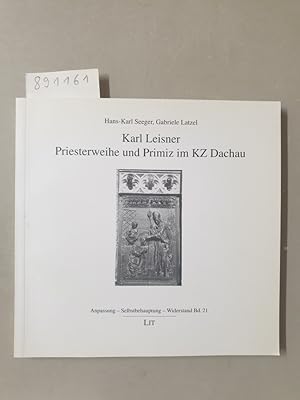 Imagen del vendedor de Karl Leisner - Priesterweihe und Primiz im KZ Dachau : a la venta por Versand-Antiquariat Konrad von Agris e.K.
