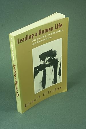 Image du vendeur pour Leading a human life: Wittgenstein, intentionality, and romanticism. mis en vente par Steven Wolfe Books