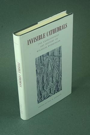 Bild des Verkufers fr Invisible cathedrals : the expressionist art history of Wiihelm Worringer. zum Verkauf von Steven Wolfe Books