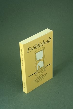 Bild des Verkäufers für Fröhlich alt : Gedichte über das Alter. Mit Zeichnungen von Tomi Ungerer zum Verkauf von Steven Wolfe Books