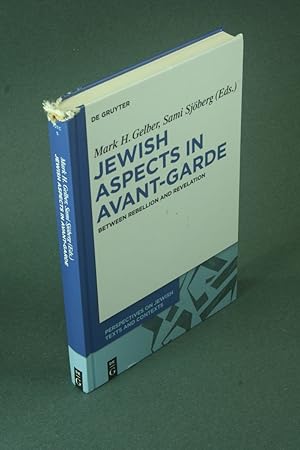 Seller image for Jewish aspects in avant-garde: between rebellion and revelation - DAMAGED COPY. Edited by Mark H. Gelber and Sami Sjberg for sale by Steven Wolfe Books