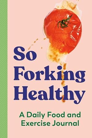 Bild des Verkufers fr So Forking Healthy: A Daily Food and Exercise Journal zum Verkauf von moluna