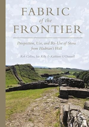 Bild des Verkufers fr Fabric of the Frontier: Prospection, Use, and Re-Use of Stone from Hadrian\ s Wall zum Verkauf von moluna