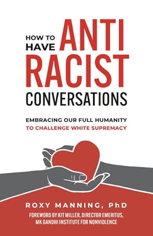 Bild des Verkufers fr How to Have Antiracist Conversations : Embracing Our Full Humanity to Challenge White Supremacy zum Verkauf von GreatBookPrices