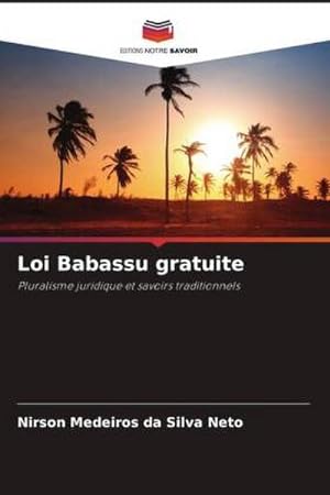 Image du vendeur pour Loi Babassu gratuite : Pluralisme juridique et savoirs traditionnels mis en vente par AHA-BUCH GmbH