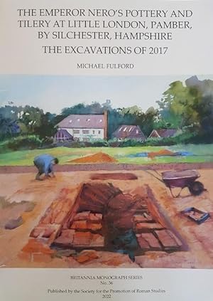Seller image for The Emperor Nero\ s Pottery and Tilery at Little London, Pamber, by Silchester, Hampshire: The Excavations of 2017 for sale by moluna