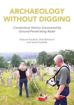 Seller image for Archaeology Without Digging: Using Ground-Penetrating Radar to Explore Connecticut\ s Hidden History for sale by moluna