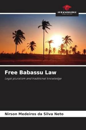 Image du vendeur pour Free Babassu Law : Legal pluralism and traditional knowledge mis en vente par AHA-BUCH GmbH