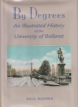 Imagen del vendedor de BY DEGREES. AN ILLUSTRATED HISTORY OF THE UNIVERSITY OF BALLARAT a la venta por Black Stump Books And Collectables