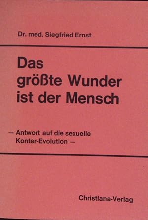 Bild des Verkufers fr Das g?te Wunder ist der Mensch. Antwort auf die sexuelle Konter-Evolution. zum Verkauf von Antiquariat Bookfarm