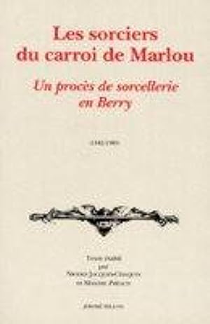 Imagen del vendedor de Les Sorciers du carroi de Marlou. Un procs de sorcellerie en Berry (1582-1583). a la venta por Librairie Pierre BRUNET