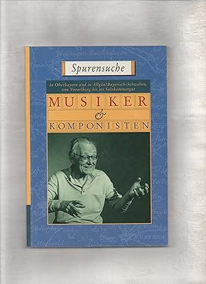 Spurensuche.- Musiker und Komponisten; in Oberbayern und in Allgäu /Bayerisch-Schwaben. von Vorar...