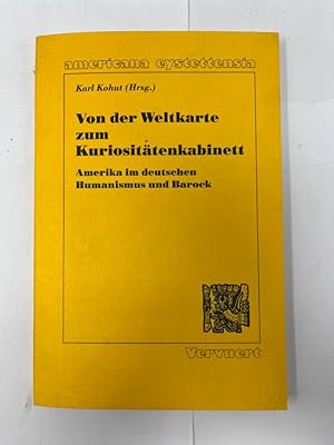 Von der Weltkarte zum Kuriositätenkabinett : Amerika im deutschen Humanismus und Barock , [Akten ...