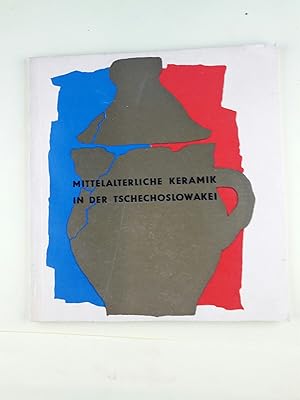 Mittelalterliche Keramik in der Tschechoslowakei ; [Ausstellung im Nationalmuseum in Prag, Mai 19...