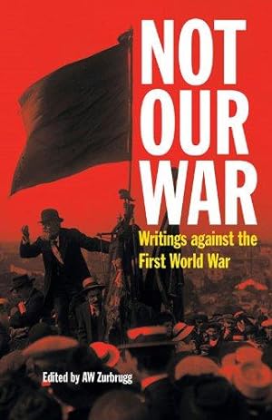 Image du vendeur pour Not Our War: Writings Against the First World War mis en vente par WeBuyBooks