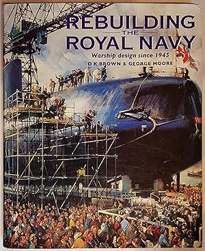 Seller image for Rebuilding the Royal Navy : British Warship Design Since 1945 for sale by Hanselled Books