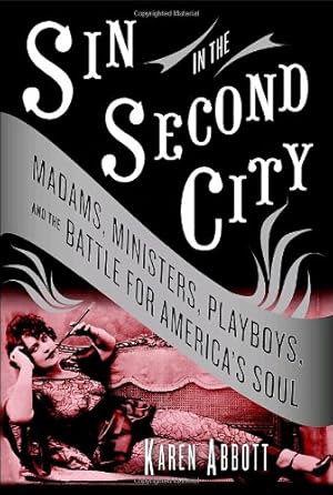 Bild des Verkufers fr Sin in the Second City: Madams, Ministers, Playboys, and the Battle for America's Soul zum Verkauf von WeBuyBooks