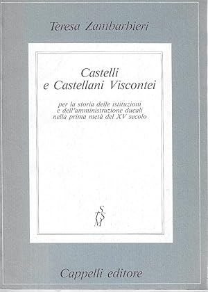 Castelli e Castellani Viscontei per la storia delle istituzioni e dell'amministrazione ducali nel...