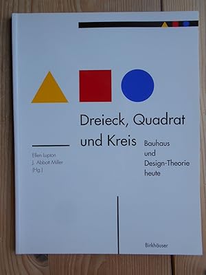 Dreieck, Quadrat und Kreis : Bauhaus und Design-Theorie heute. hrsg. von Ellen Lupton und J. Abbo...