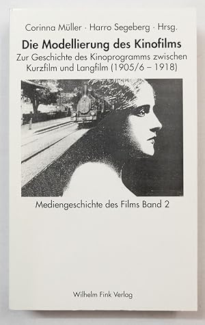 Seller image for Die Modellierung des Kinofilms. Zur Geschichte des Kinoprogramms zwischen Kurzfilm und Langfilm 1905/06-1918. (Mediengeschichte des Films : Band 2). for sale by Antiquariat Martin Barbian & Grund GbR