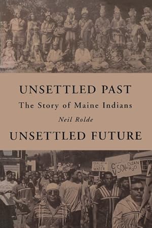 Imagen del vendedor de Unsettled Past, Unsettled Future : The Story of Maine Indians a la venta por GreatBookPrices