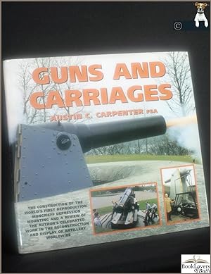 Imagen del vendedor de Guns and Carriages: The Construction of the World's First Reproduction Moncrieff Depression Mounting a la venta por BookLovers of Bath