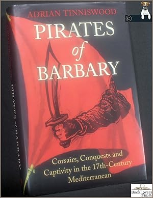 Bild des Verkufers fr Pirates of Barbary: Corsairs, Conquests and Captivity in the 17th-Century Mediterranean zum Verkauf von BookLovers of Bath