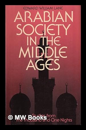 Image du vendeur pour Arabian society in the Middle Ages : studies from 'The thousand and one nights' / Edward William Lane ; introduction by C.E. Bosworth ; edited by Stanley Lane-Poole mis en vente par MW Books Ltd.